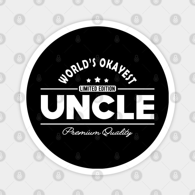 Uncle - World's okayest uncle Magnet by KC Happy Shop